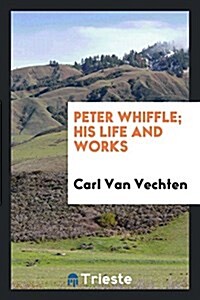 Peter Whiffle; His Life and Works (Paperback)