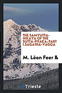 The Samyutta-Nikaya of the Sutta-Pitaka; Part I.Sagatha-Vagga (Paperback)
