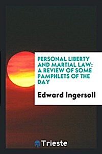 Personal Liberty and Martial Law: A Review of Some Pamphlets of the Day (Paperback)