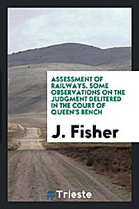 Assessment of Railways: A Mode of Ascertaining the Contributive Value of a Branch to a Main Line ... (Paperback)