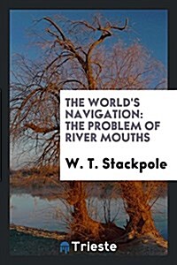 The Worlds Navigation: The Problem of River Mouths (Paperback)
