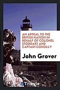 An Appeal to the British Nation in Behalf of Colonel Stoddart and Captain Conolly, Now in ... (Paperback)