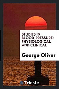 Studies in Blood-Pressure: Physiological and Clinical (Paperback)