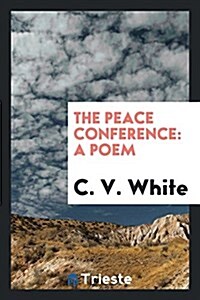 The Peace Conference: A Poem (Paperback)