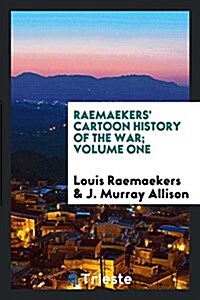 Raemaekers Cartoon History of the War; Volume One (Paperback)