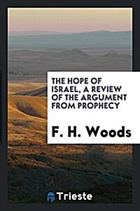 The Hope of Israel, a Review of the Argument from Prophecy (Paperback)