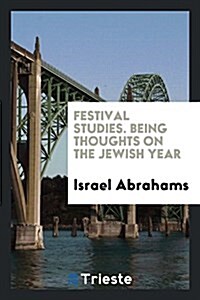 Festival Studies. Being Thoughts on the Jewish Year (Paperback)