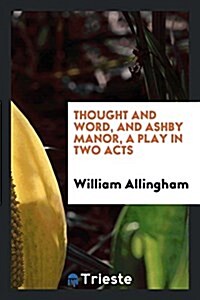Thought and Word, and Ashby Manor, a Play in Two Acts (Paperback)