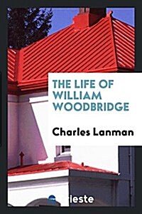 The Life of William Woodbridge (Paperback)