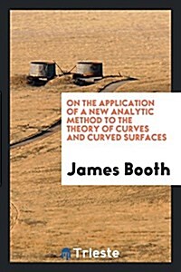 On the Application of a New Analytic Method to the Theory of Curves and Curved Surfaces (Paperback)