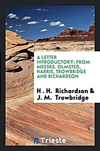 A Letter Introductory: From Messrs. Olmsted, Harris, Trowbridge and Richardson (Paperback)