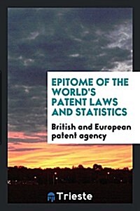 Epitome of the Worlds Patent Laws and Statistics (Paperback)