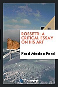 Rossetti; A Critical Essay on His Art (Paperback)