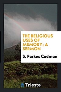 The Religious Uses of Memory; A Sermon (Paperback)
