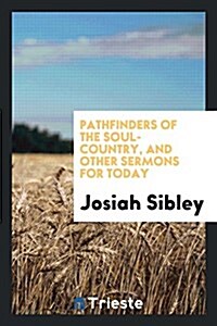 Pathfinders of the Soul-Country, and Other Sermons for Today (Paperback)