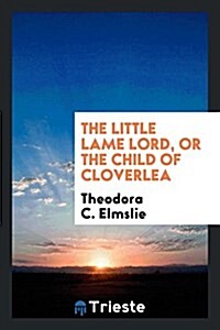 The Little Lame Lord, or the Child of Cloverlea (Paperback)
