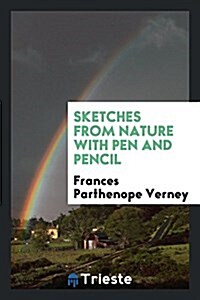 Sketches from Nature with Pen and Pencil (Paperback)