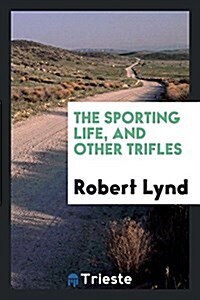 The Sporting Life, and Other Trifles (Paperback)