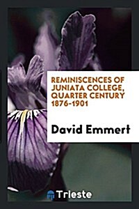 Reminiscences of Juniata College, Quarter Century 1876-1901 (Paperback)