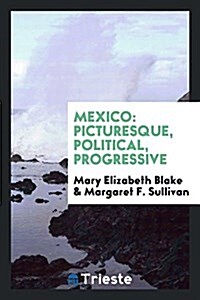 Mexico: Picturesque, Political, Progressive (Paperback)