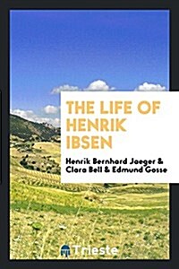 The Life of Henrik Ibsen (Paperback)