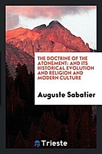 The Doctrine of the Atonement: And Its Historical Evolution and Religion and Modern Culture (Paperback)