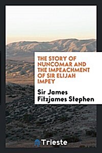 The Story of Nuncomar and the Impeachment of Sir Elijah Impey (Paperback)