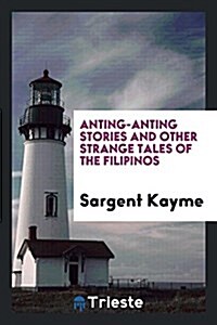 Anting-Anting Stories and Other Strange Tales of the Filipinos (Paperback)