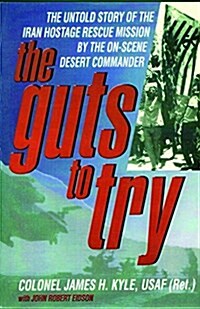 Guts to Try - Untold Story of Iran Hostage Rescue Mission (Paperback)