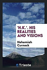 H.K.. His Realities and Visions (Paperback)
