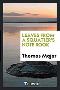 Leaves from a Squatters Note Book (Paperback)