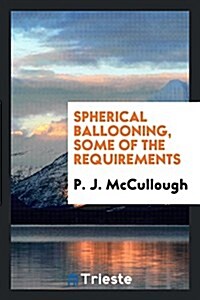 Spherical Ballooning, Some of the Requirements (Paperback)