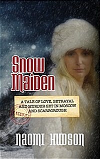 Snow Maiden: A Tale of Love, Betrayal and Murder Set in Moscow and Scarborough (Paperback)