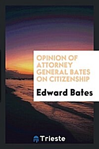 Opinion of Attorney General Bates on Citizenship (Paperback)