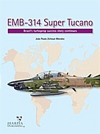 Emb-314 Super Tucano: Brazils Turboprop Success Story Continues (Paperback)