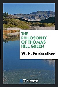 The Philosophy of Thomas Hill Green (Paperback)