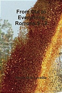 From Out to Everything Romans 5 - 8 (Paperback)