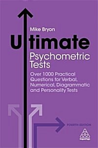 Ultimate Psychometric Tests : Over 1000 Practical Questions for Verbal, Numerical, Diagrammatic and Personality Tests (Paperback, 4 Revised edition)