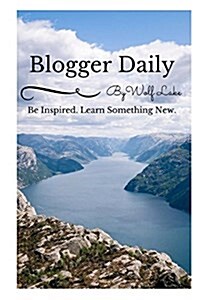 Blogger Daily: Be inspired learn something new (Paperback)