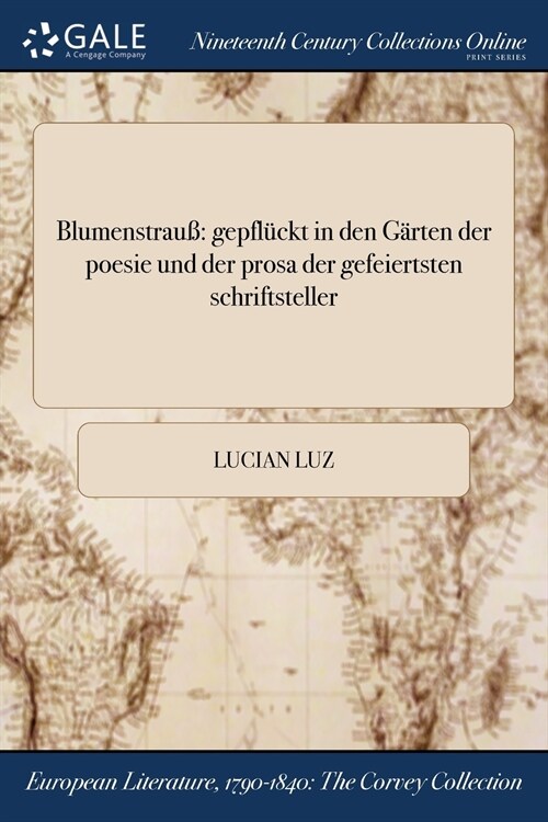 Blumenstrau: Gepfluckt in Den Garten Der Poesie Und Der Prosa Der Gefeiertsten Schriftsteller (Paperback)