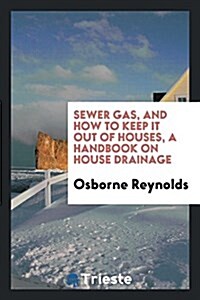 Sewer Gas, and How to Keep It Out of Houses, a Handbook on House Drainage (Paperback)
