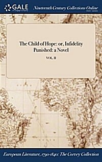 The Child of Hope: Or, Infidelity Punished: A Novel; Vol. II (Hardcover)