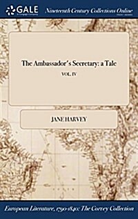 The Ambassadors Secretary: A Tale; Vol. IV (Hardcover)