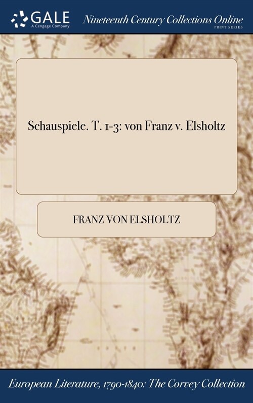 Schauspiele. T. 1-3: Von Franz V. Elsholtz (Hardcover)