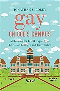 Gay on Gods Campus: Mobilizing for Lgbt Equality at Christian Colleges and Universities (Paperback)