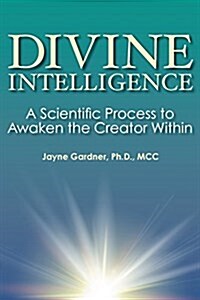 Divine Intelligence: A Scientific Process to Awaken the Creator Within (Paperback)