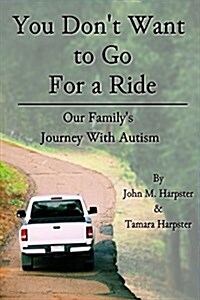 You Dont Want to Go For a Ride: Our Familys Journey with Autism (Paperback)