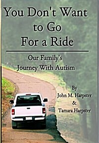 You Dont Want to Go For a Ride: Our Familys Journey with Autism (Hardcover)