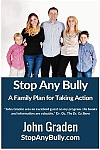 Stop Any Bully: A Family Plan for Taking Action: A Proven System to Bring Bullying to an End Fast (Paperback)