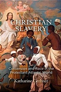 Christian Slavery: Conversion and Race in the Protestant Atlantic World (Hardcover)